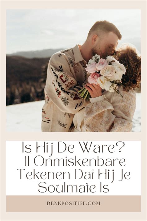 is hij de ware test|13 Tips Om Je Soulmate Of Ware Liefde Te。